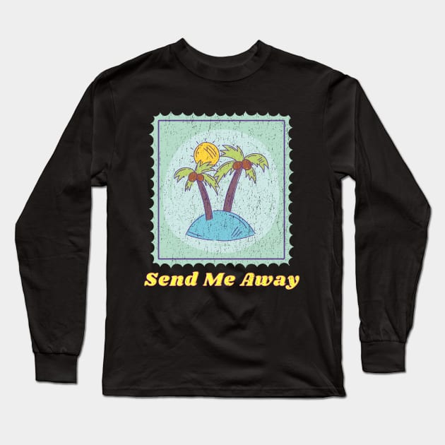 Send me Away to the Beach and Tropical getaways Long Sleeve T-Shirt by Joaddo